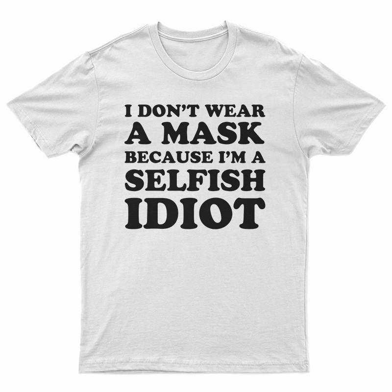 I Don't Wear A Mask T-Shirt