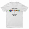 I Gave Your Nickname To Someone Else T-Shirt