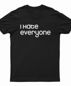 I Hate Everyone Slogan T-Shirt