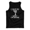 I Have No Idea What I'm Doing Tank Top