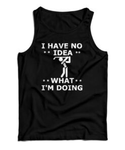 I Have No Idea What I'm Doing Tank Top