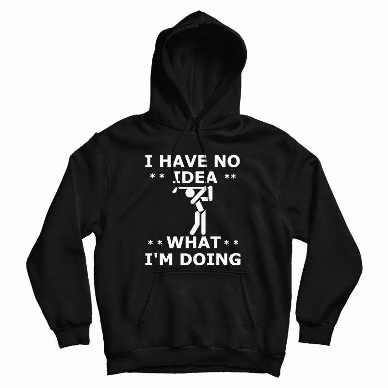I Have No Idea What I'm Doing Hoodie