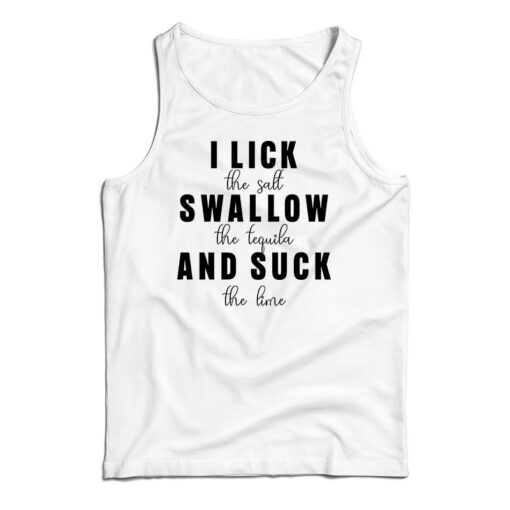 I Lick Swallow And Suck Tank Top