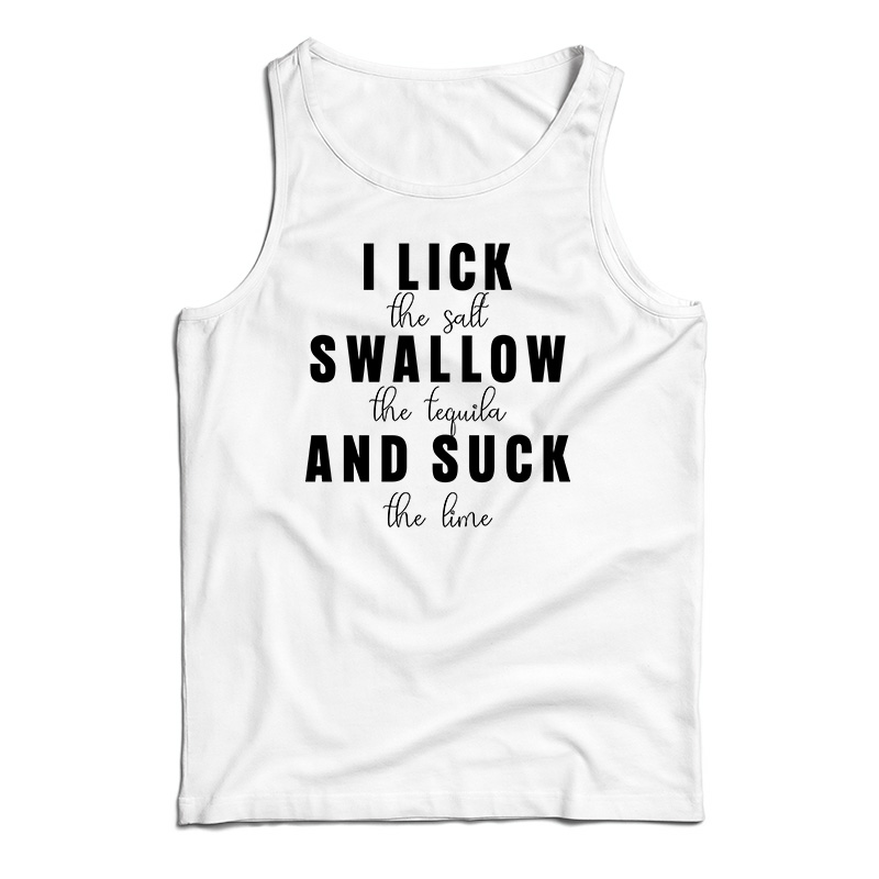 I Lick Swallow And Suck Tank Top