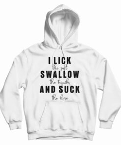 I Lick Swallow And Suck Hoodie