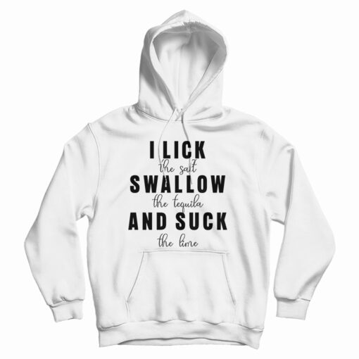 I Lick Swallow And Suck Hoodie