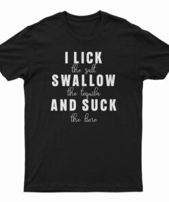 I Lick Swallow And Suck T-Shirt