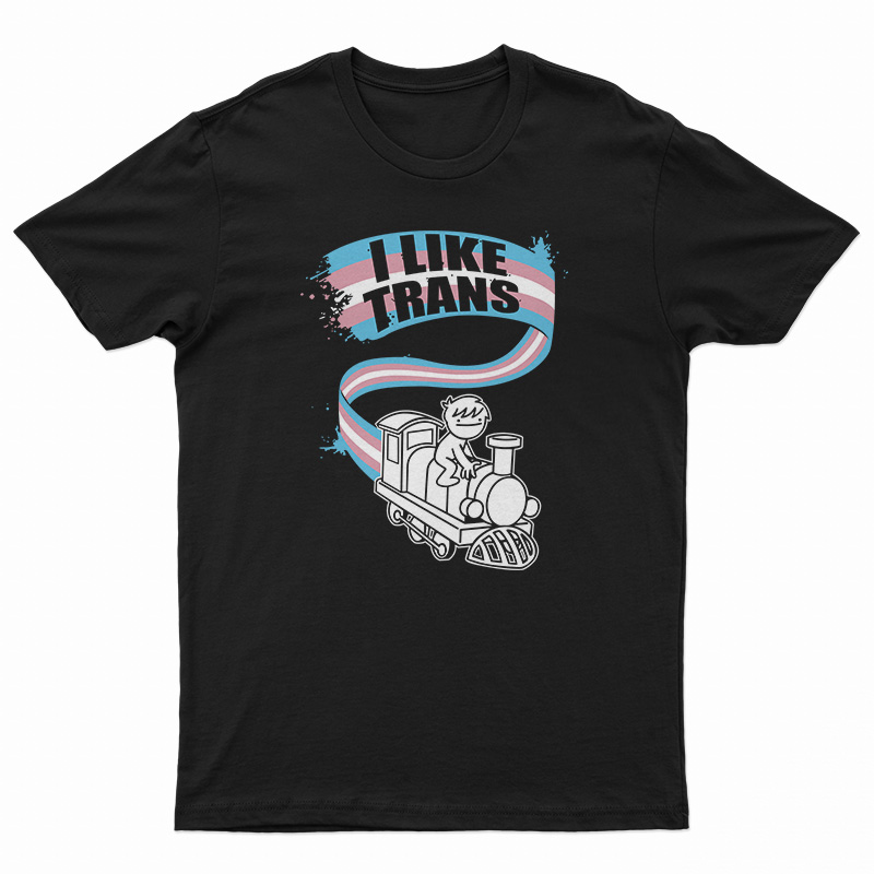 I Like Trans T-Shirt