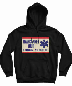 I Narcanned Your Honor Student Hoodie