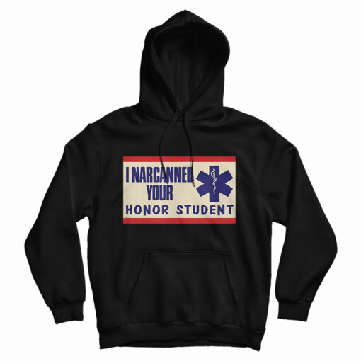 I Narcanned Your Honor Student Hoodie