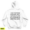 I Say I'm From Chicago But I Actually Live In A Suburb 45 Minutes Away Hoodie