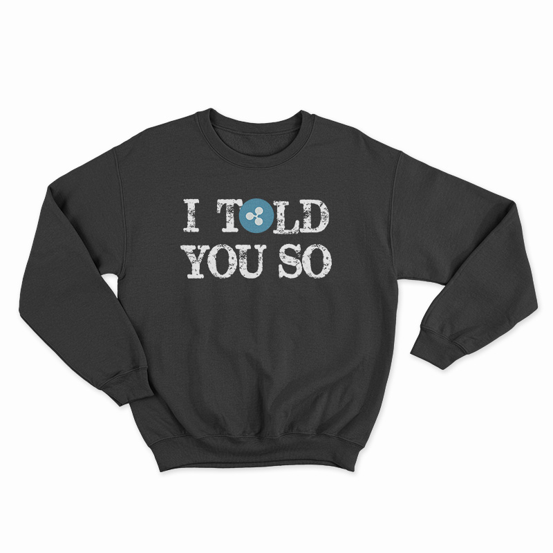 I Told You So Sweatshirt