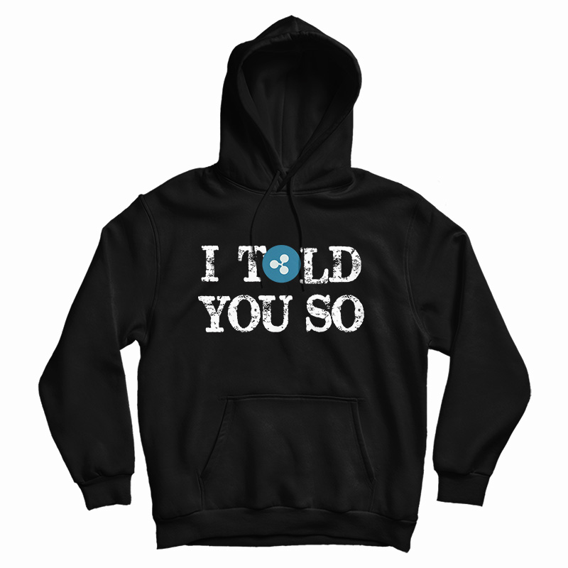 I Told You So Hoodie