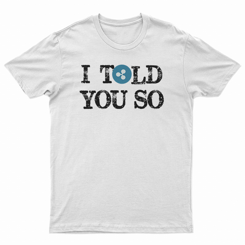 I Told You So T-Shirt