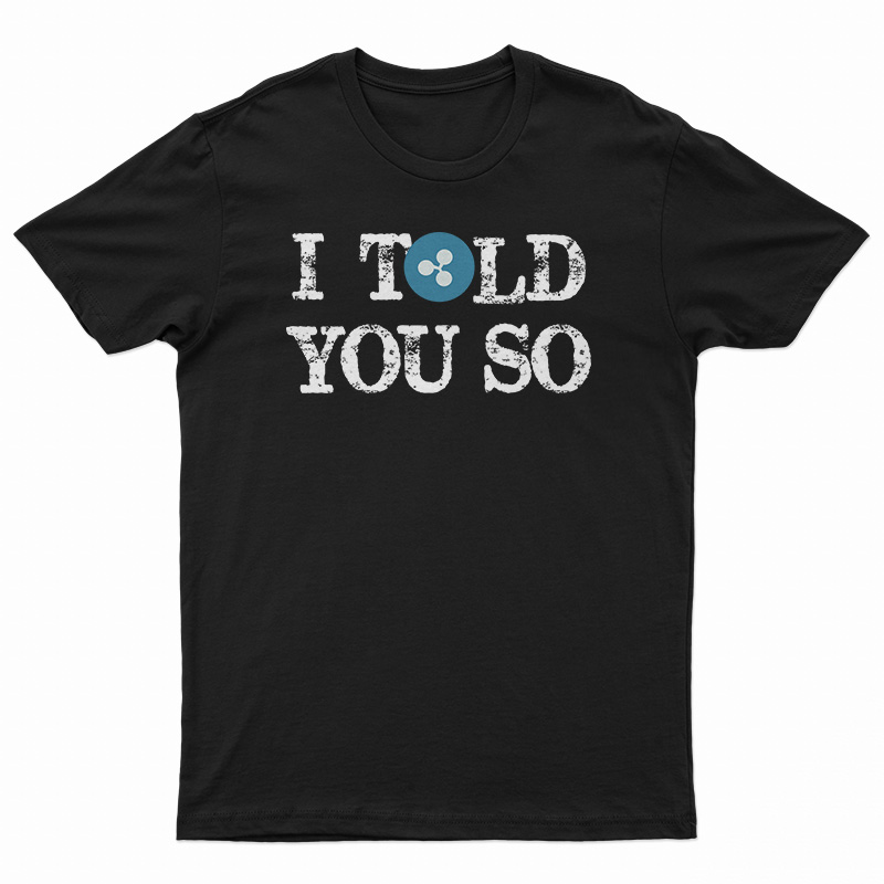 I Told You So T-Shirt