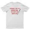 I Wouldn't Last In A Horror Film T-Shirt