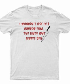 I Wouldn't Last In A Horror Film T-Shirt