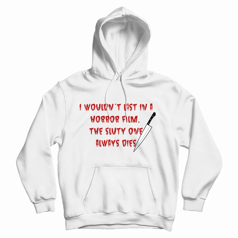 I Wouldn't Last In A Horror Film Hoodie