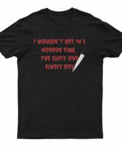 I Wouldn't Last In A Horror Film T-Shirt