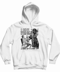 I hate Every Cop In This Town Hoodie