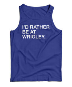 I'd Rather Be At Wrigley Tank Top