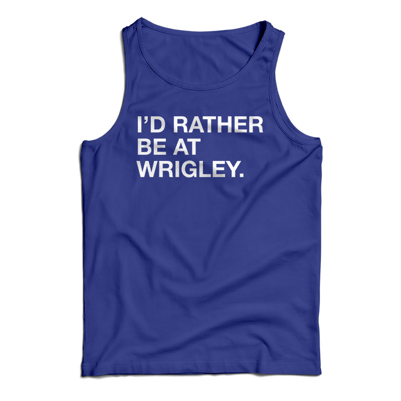 I'd Rather Be At Wrigley Tank Top