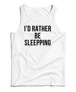 I'd Rather Be Sleeping Tank Top