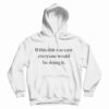 If This Shit Was Easy Everyone Would Be Doing It Hoodie