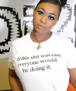If This Shit Was Easy Everyone Would Be Doing It T-Shirt