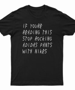 If You're Reading This Stop Rocking Adidas Pants With Nikes T-Shirt