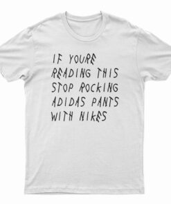 If You're Reading This Stop Rocking Adidas Pants With Nikes T-Shirt