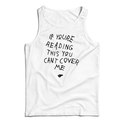 If You're Reading This You Can't Cover Me Tank Top