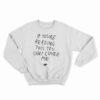 If You're Reading This You Can't Cover Me Sweatshirt