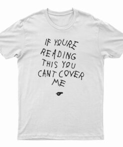 If You're Reading This You Can't Cover Me T-Shirt