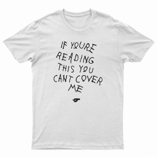 If You're Reading This You Can't Cover Me T-Shirt