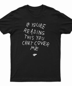 If You're Reading This You Can't Cover Me T-Shirt