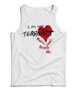 I'm Not A Terrorist Please Don't Arrest Me Tank Top