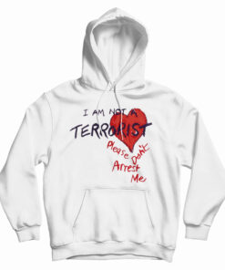 I'm Not A Terrorist Please Don't Arrest Me Hoodie