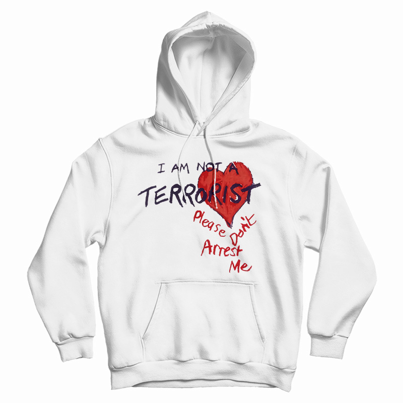 I'm Not A Terrorist Please Don't Arrest Me Hoodie