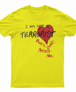 I'm Not A Terrorist Please Don't Arrest Me T-Shirt