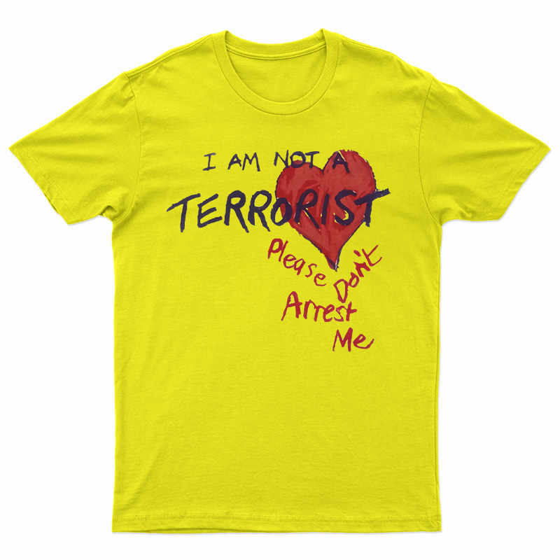 I'm Not A Terrorist Please Don't Arrest Me T-Shirt
