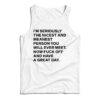 I'm Seriously The Nicest And Meanest Person You Will Ever Meet Tank Top
