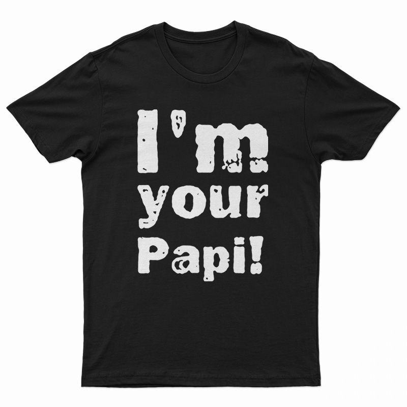 im your papi shirt