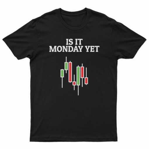 Is It Monday Yet T-Shirt