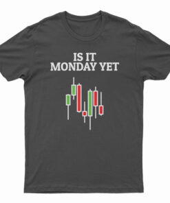 Is It Monday Yet T-Shirt