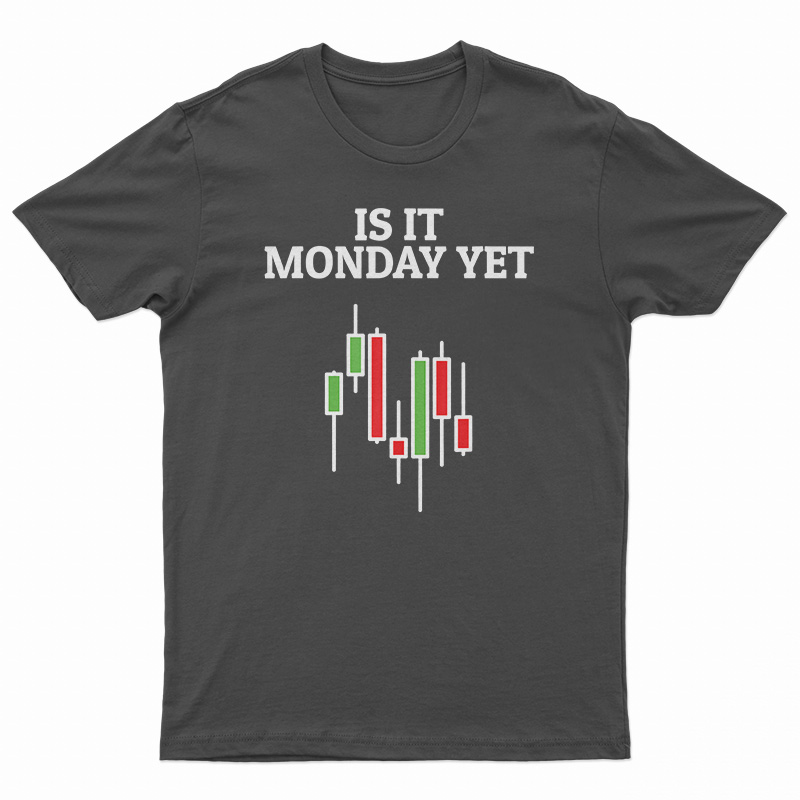 Is It Monday Yet T-Shirt