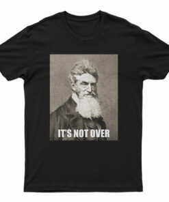 It's Not Over John Brown T-Shirt