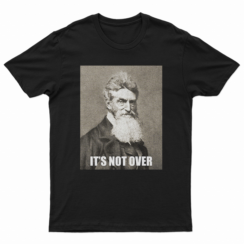 It's Not Over John Brown T-Shirt