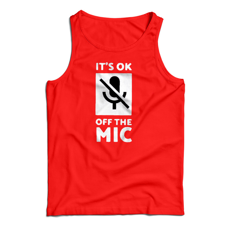 It's Ok Off The Mic Tank Top