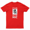 It's Ok Off The Mic T-Shirt